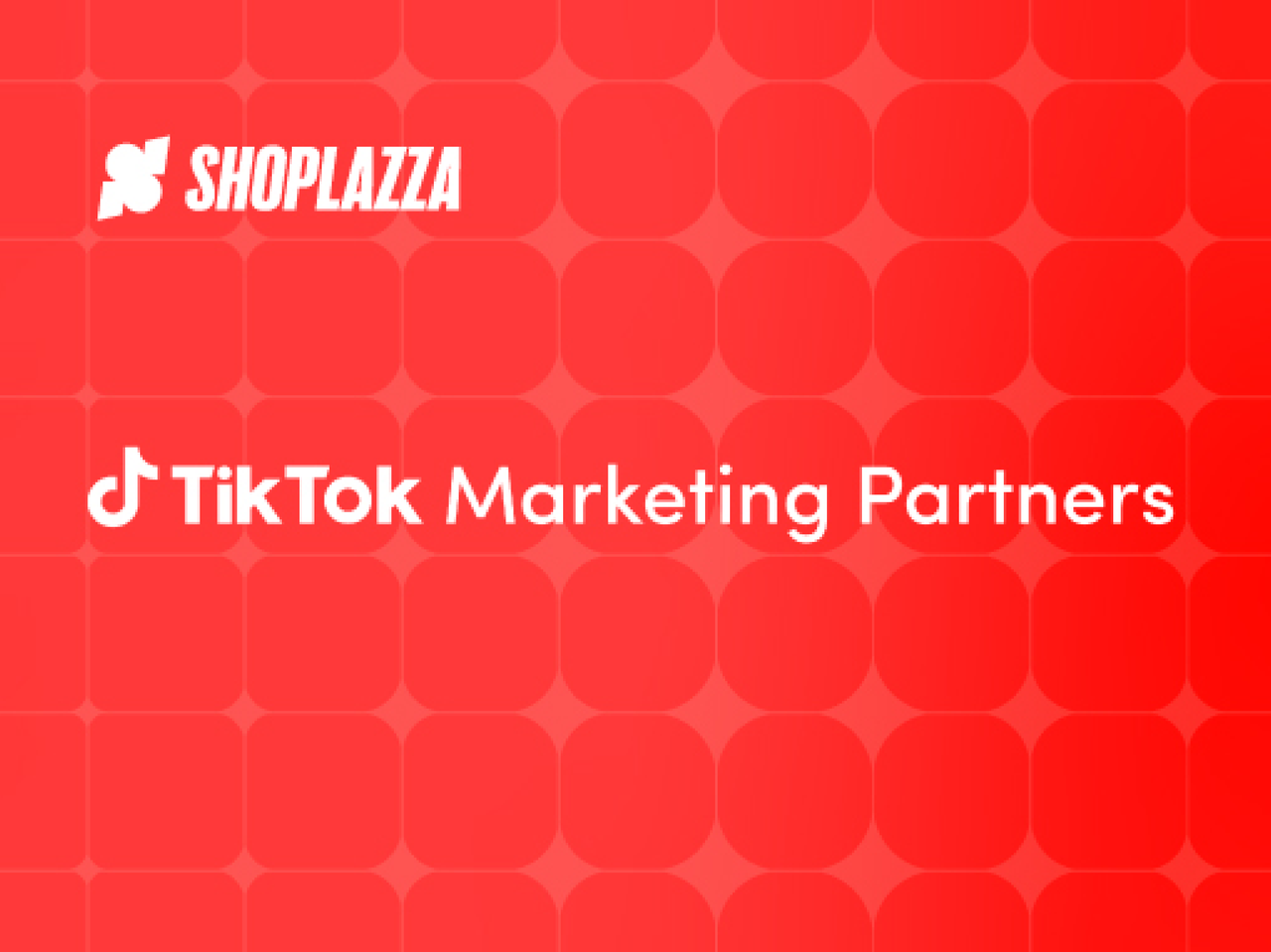 官宣！店匠 Shoplazza 正式成为 TikTok 营销合作伙伴