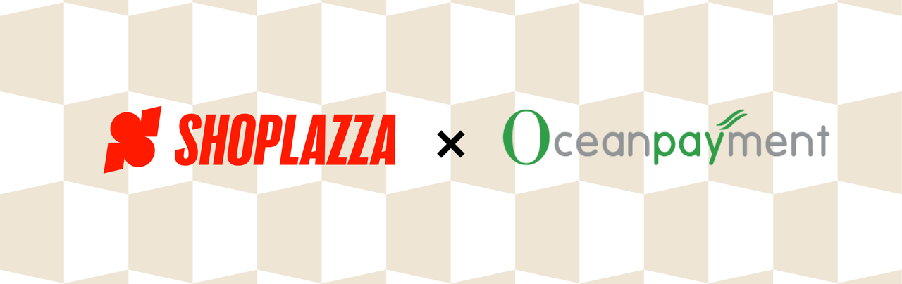 店匠Shoplazza 与 Oceanpayment 深度合作